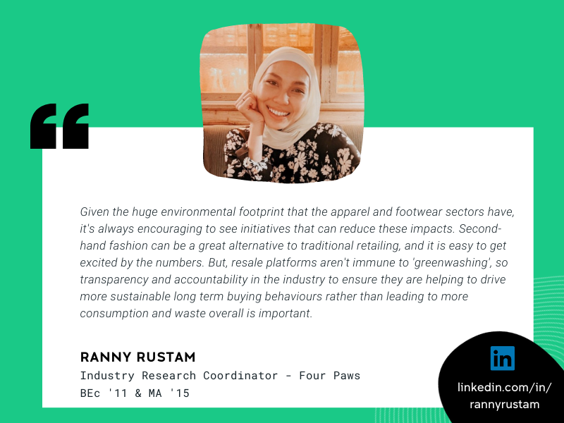 Image of Ranny Rustam and quote that reads “Given the huge environmental footprint that the apparel and footwear sectors have, it's always encouraging to see initiatives that can reduce these impacts.  Second-hand fashion can be a great alternative to traditional retailing, and it is easy to get excited by the numbers. But resale platforms aren't immune to 'greenwashing', so transparency and accountability in the industry to ensure they are helping to drive more sustainable long term buying behaviours rather than leading to more consumption and waste overall is important."”